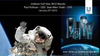 Paul Polman  CEO  Jean-Marc Hut  CFO January 23 rd 2013  SAFE HARBOUR STATEMENT This