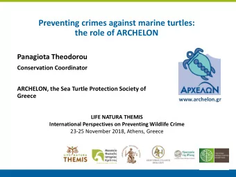 Preventing crimes against marine turtles:  the role of ARCHELON  Panagiota Theodorou  Conservation