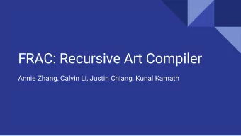 FRAC: Recursive Art Compiler  Annie Zhang, Calvin Li, Justin Chiang, Kunal Kamath  Motivation