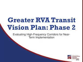 Greater RVA Transit  Vision Plan: Phase 2  Evaluating High-Frequency Corridors for Near-  Term