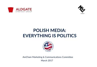 EVERYTHING IS POLITICS  AmCham Marketing &amp; Communications Committee  March 2017  OVERVIEW: THE