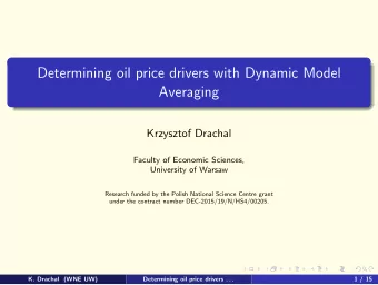 Determining oil price drivers with Dynamic Model  Averaging  Krzysztof Drachal  Faculty of Economic