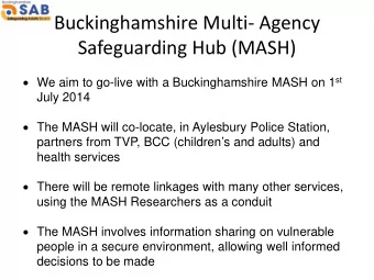Buckinghamshire Multi- Agency  Safeguarding Hub (MASH)  We aim to go-live with a Buckinghamshire