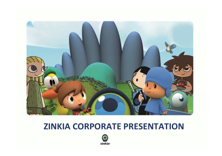 zinkia corporate presentation corporate presentation