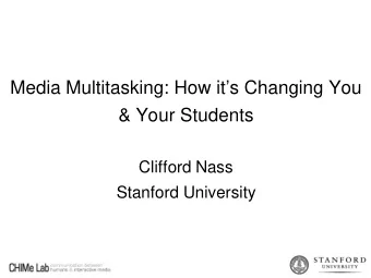 Media Multitasking: How its Changing You  &amp; Your Students  Clifford Nass  Stanford