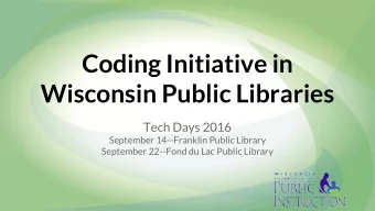 Coding Initiative in  Wisconsin Public Libraries  Tech Days 2016  September 14--Franklin Public