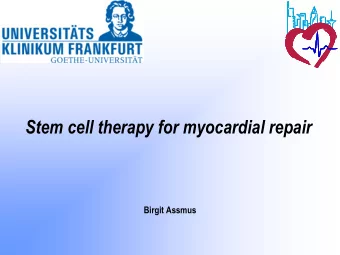 Stem cell therapy for myocardial repair  Birgit Assmus  The heart is regenerating !  Undisputable