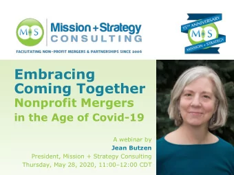Embracing  Coming Together  Nonprofit Mergers  in the Age of Covid-19  A webinar by  Jean Butzen