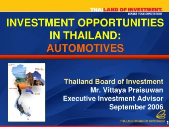 INVESTMENT OPPORTUNITIES  IN THAILAND:  AUTOMOTIVES  Thailand Board of Investment  Mr. Vittaya