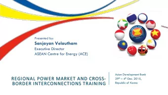 REGIONAL POWER MARKET AND CROSS-  Republic of Korea  BORDER INTERCONNECTIONS TRAINING  OUTLINE