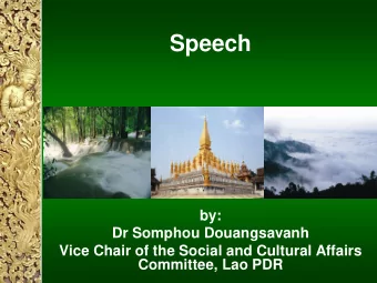 Speech  by:  Dr Somphou Douangsavanh  Vice Chair of the Social and Cultural Affairs  Committee, Lao