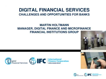 DIGITAL FINANCIAL SERVICES  CHALLENGES AND OPPORTUNITIES FOR BANKS  MARTIN HOLTMANN  MANAGER,