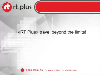 RT Plus travel beyond the limits!  8 800 100 99 30  www.rt.plus  About the company  Tour