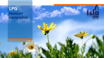 LPG  PRODUCT  KNOWLEDGE  LPG  PRODUCT  KNOWLEDGE  L  P G IQUEFIED P ETROLEUM AS  It is a fossil