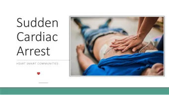 Sudden  Cardiac  Arrest  HEART SMART COMMUNITIES  Current Local Statistics  If someone in our