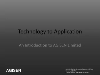Technology to Application  An Introduction to AGISEN Limited  Unit 13b, Oakham Enterprise Park,