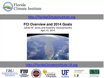 http://FloridaClimateInstitute.org  FCI Overview and 2014 Goals  James W. Jones and Kalanithy