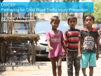 UNICEF  Partnering for Child Road Traffic Injury Prevention  Judy Grayson &amp; Avi Silverman  CHMI
