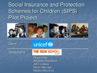 Social Insurance and Protection  Schemes for Children (SIPS)  Pilot Project  Client:  Consultants: