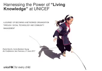Harnessing the Power of Living Knowledge at UNICEF  A JOURNEY OF BECOMING A NETWORKED
