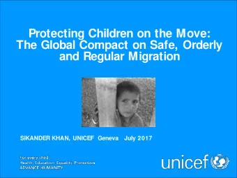 Protecting Children on the Move:  The Global Compact on Safe, Orderly  and Regular Migration