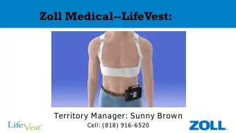 Zoll Medical--LifeVest:  Territory Manager: Sunny Brown  Cell: (818) 916-6520  Objectives  Why