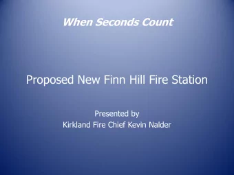 Proposed New Finn Hill Fire Station  Presented by  Kirkland Fire Chief Kevin Nalder  When Seconds