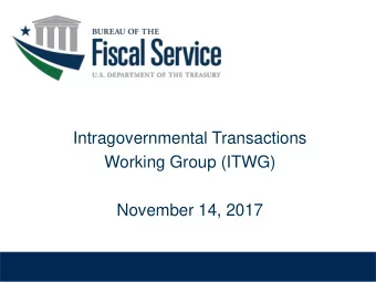 Intragovernmental Transactions  Working Group (ITWG)  November 14, 2017  Todays Agenda