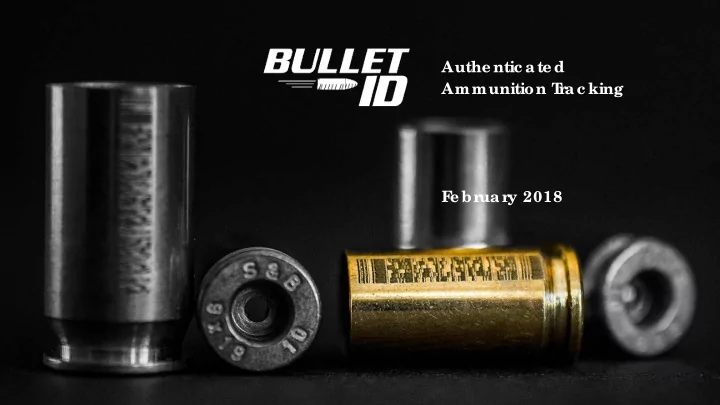 authe ntic ate d ammunition t r ac king f e br uar y 2018