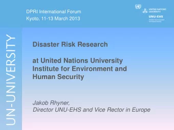 Jakob Rhyner, Director UNU-EHS and Vice Rector in Europe  Focus of UNU-EHS  Project Loss &amp;
