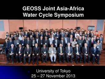GEOSS Joint Asia-Africa  Water Cycle Symposium  University of Tokyo  25  27 November 2013