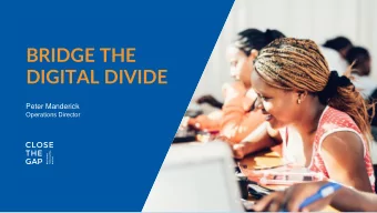BRIDGE THE  DIGITAL DIVIDE  Peter Manderick  Operations Director  WHO IS CLOSE  THE GAP?  OUR