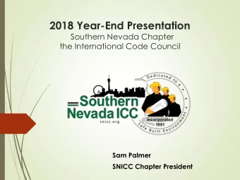 2018 Year-End Presentation  Southern Nevada Chapter  the International Code Council  Sam Palmer