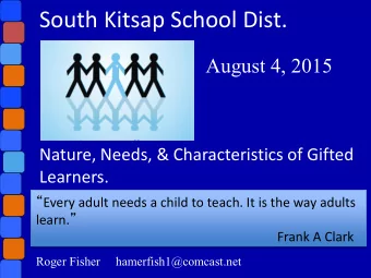 South Kitsap School Dist.  August 4, 2015  Nature, Needs, &amp; Characteristics of Gifted