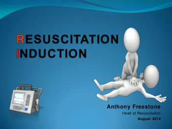 Anthony Freestone  Head of Resuscitation  August 2014 The Team  Anthony Freestone  Head of