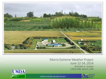 Morris Extreme Weather Project  June 12-14, 2014  Abdullah A. Jaradat  USDA-ARS, Morris, MN