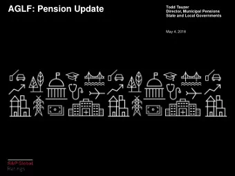 AGLF: Pension Update  Todd Tauzer  Director, Municipal Pensions  State and Local Governments  May