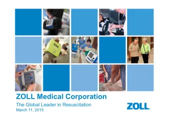 ZOLL Medical Corporation  The Global Leader in Resuscitation  March 11, 2015  ZOLL Medical  1