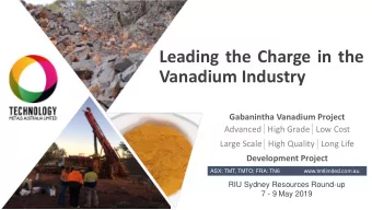 Leading the Charge in the  Vanadium Industry  Gabanintha Vanadium Project  Advanced   High Grade