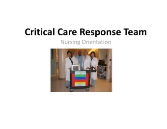 Critical Care Response Team  Nursing Orientation  What is a Critical Care Response Team?  A