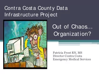 Out of Chaos  Organization?  Patricia Frost RN, MS  Director Contra Costa  Emergency Medical