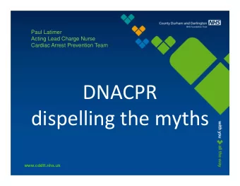 DNACPR dispelling the myths  www.cddft.nhs.uk  Resuscitation  the facts   Cardio Pulmonary
