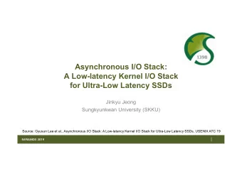 Asynchronous I/O Stack:  A Low-latency Kernel I/O Stack  for Ultra-Low Latency SSDs  Jinkyu Jeong
