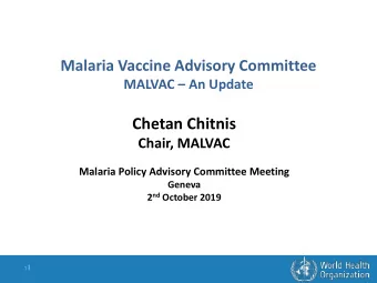 Chetan Chitnis  Chair, MALVAC  Malaria Policy Advisory Committee Meeting  Geneva 2 nd October 2019