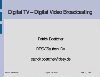 Digital TV  Digital Video Broadcasting  Patrick Boettcher  DESY Zeuthen, DV  patrick.boettcher@
