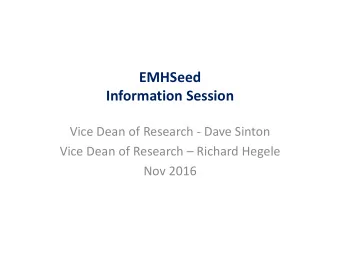 EMHSeed Information Session Vice Dean of Research  Dave Sinton Vice Dean of Research  Richard