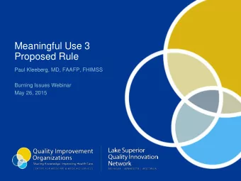Meaningful Use 3  Proposed Rule  Paul Kleeberg, MD, FAAFP, FHIMSS  Burning Issues Webinar  May 26,