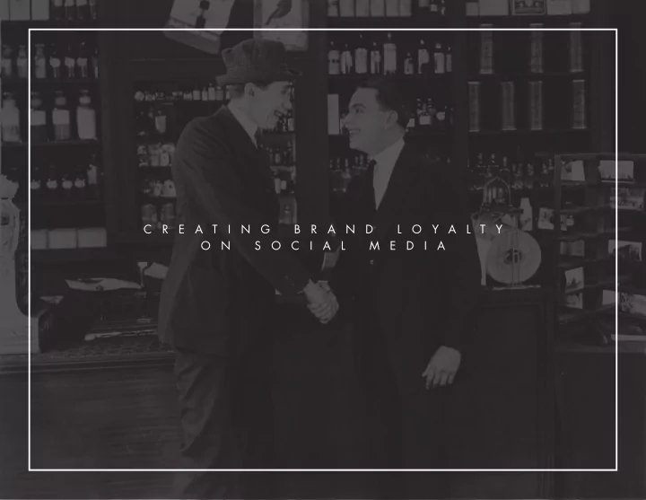 c r e a t i n g b r a n d l o y a l t y o n s o c i a l m