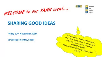 SHARING GOOD IDEAS Friday 22 nd November 2019  St Georges Centre, Leeds  HOUSEKEEPING
