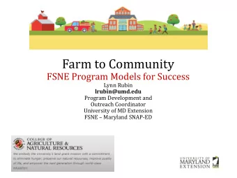 Farm to Community  FSNE Program Models for Success  Lynn Rubin  lrubin@umd.edu  Program Development